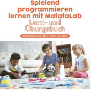 MatataLab Curriculum Buch "Spielend programmieren lernen mit MatataLab" Handreichung für Lehrkräfte und Eltern